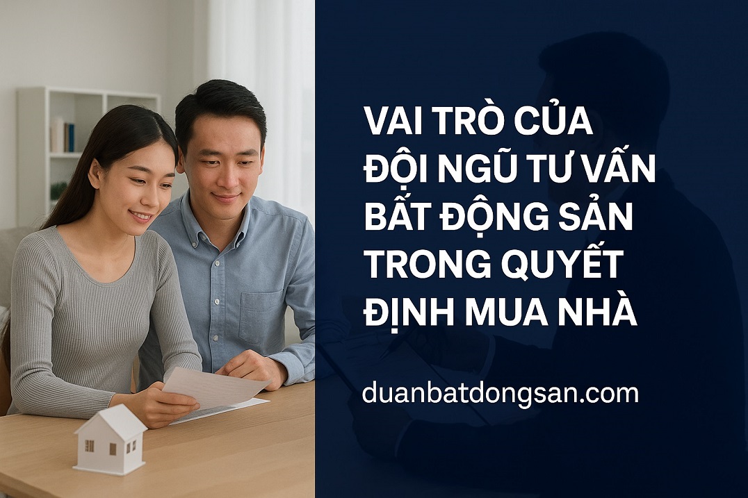 Vai Trò Đội Ngũ Tư Vấn BĐS Trong Quyết Định Mua Nhà